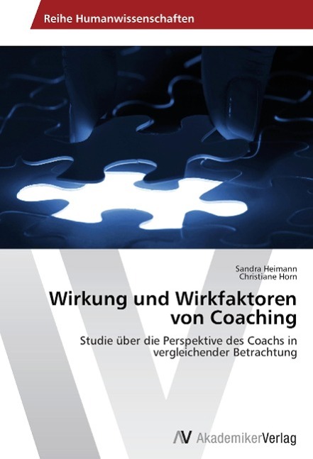 Wirkung und Wirkfaktoren von Coaching - Heimann, Sandra Horn, Christiane