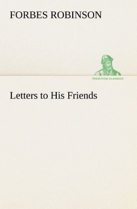 Letters to His Friends - Robinson, Forbes