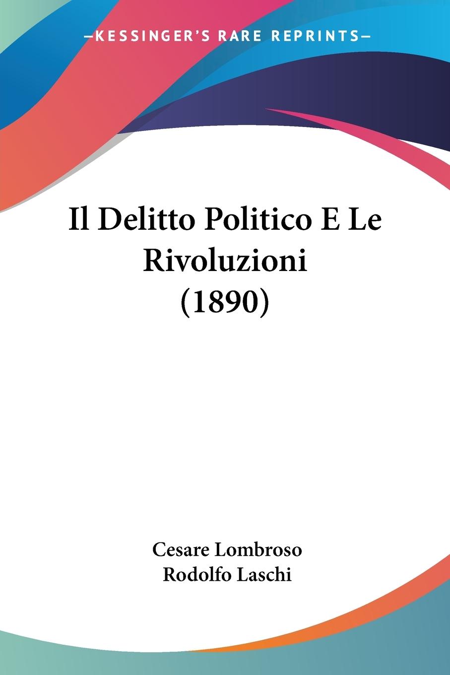 Il Delitto Politico E Le Rivoluzioni (1890) - Lombroso, Cesare Laschi, Rodolfo