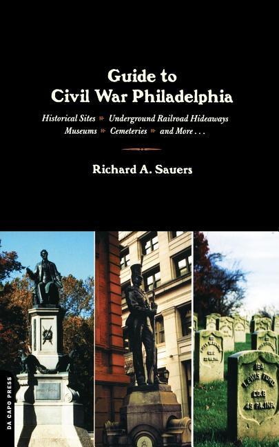 Guide to Civil War Philadelphia - Sauers, Richard Allen
