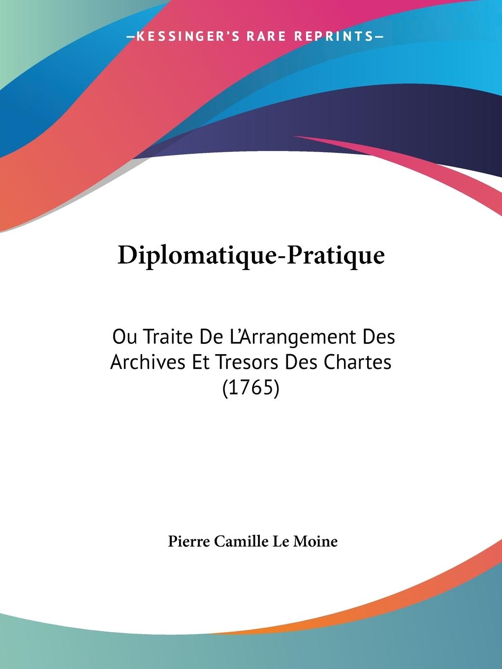 Diplomatique-Pratique - Le Moine, Pierre Camille