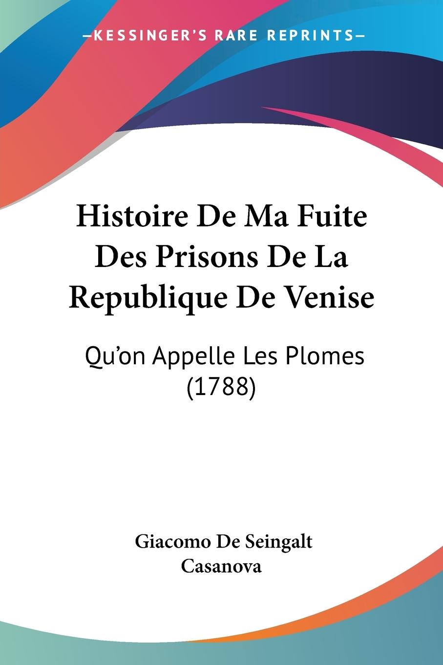 Histoire De Ma Fuite Des Prisons De La Republique De Venise - Casanova, Giacomo De Seingalt