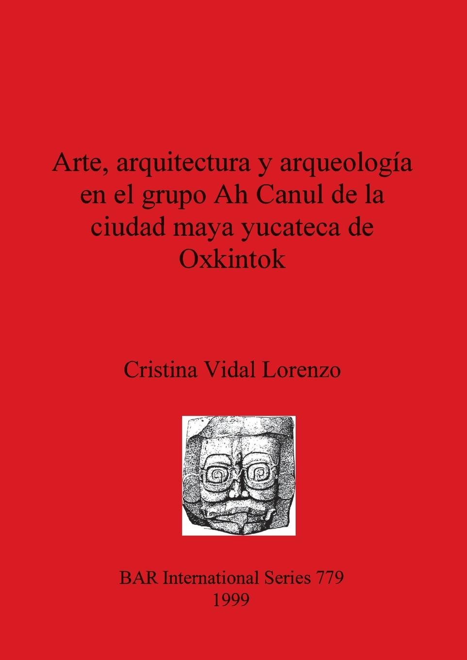 Arte, arquitectura y arqueología en el grupo Ah Canul de la ciudad maya yucateca de Oxkintok - Vidal Lorenzo, Cristina