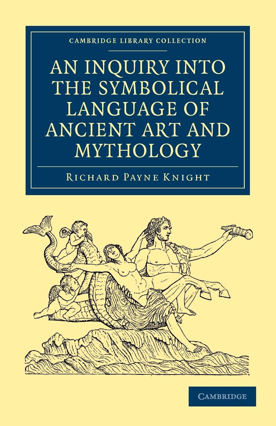 An Inquiry into the Symbolical Language of Ancient Art and             Mythology - Knight, Richard Payne