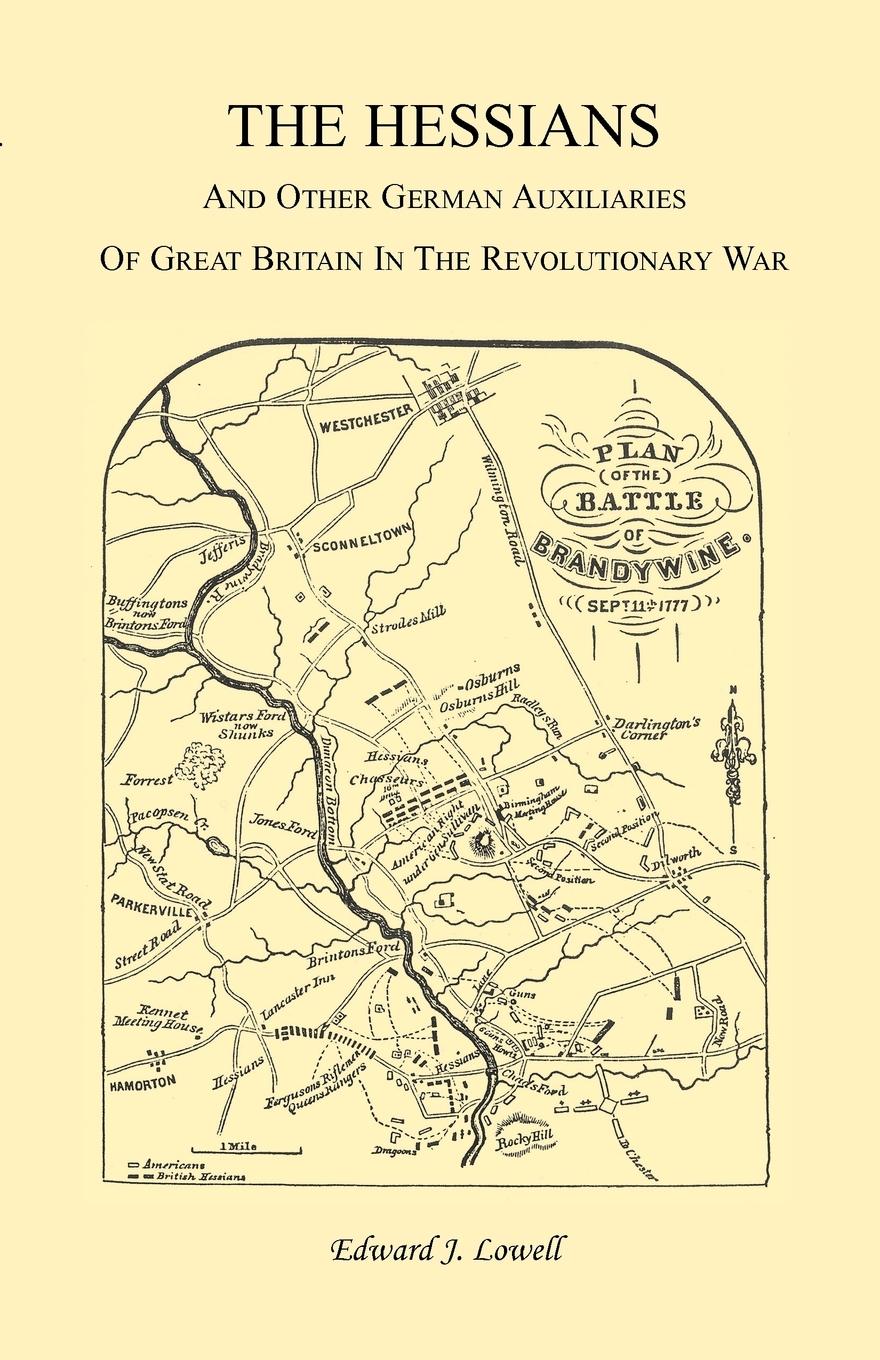 The Hessians and the other German Auxiliaries of Great Britain in the Revolutionary War - Lowell, Edward J.