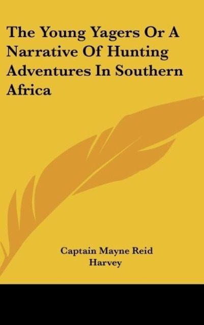 The Young Yagers Or A Narrative Of Hunting Adventures In Southern Africa - Reid, Captain Mayne
