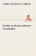 Goethe zu dessen naeherem Verstaendnis - Carus, Carl G.