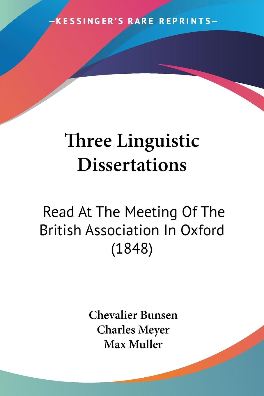 Three Linguistic Dissertations - Bunsen, Chevalier Meyer, Charles Muller, Max