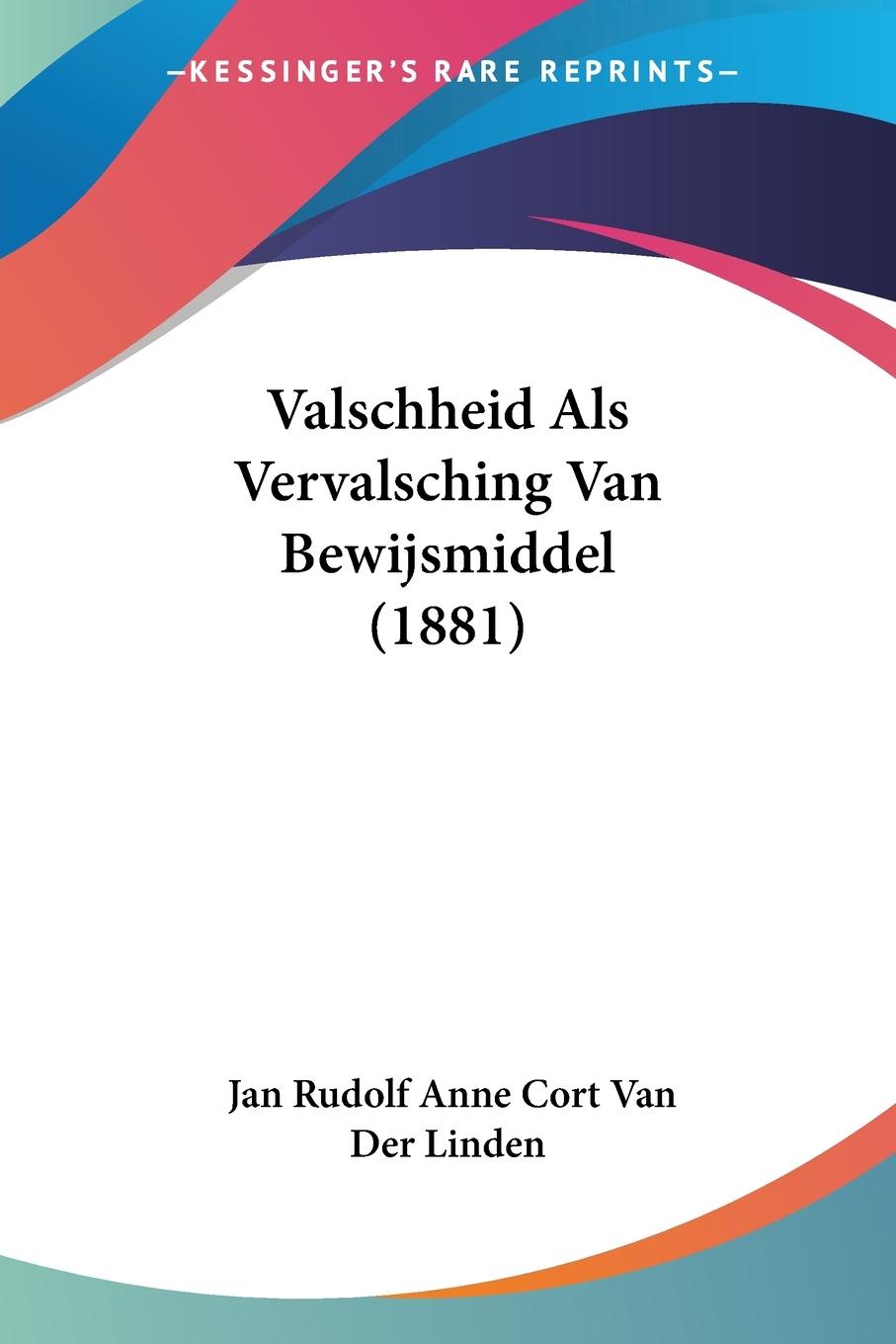 Valschheid Als Vervalsching Van Bewijsmiddel (1881) - Linden, Jan Rudolf Anne Cort Van Der