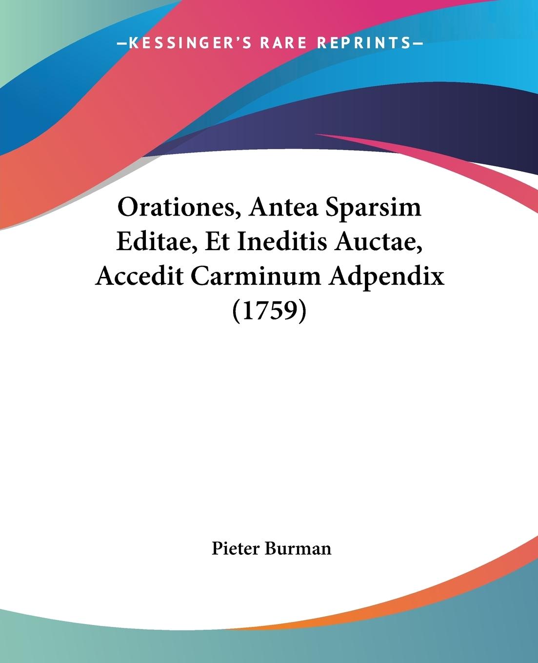 Orationes, Antea Sparsim Editae, Et Ineditis Auctae, Accedit Carminum Adpendix (1759) - Burman, Pieter