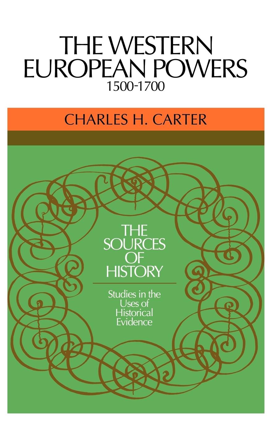 The Western European Powers, 1500 1700 - Carter, Charles H.