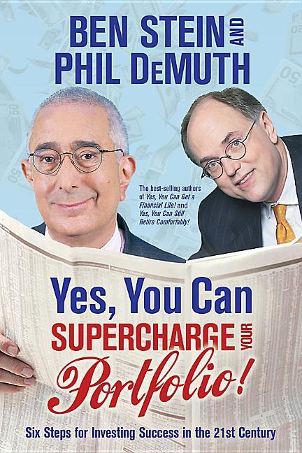 Yes, You Can Supercharge Your Portfolio!: Six Steps for Investing Success in the 21st Century - Stein, Ben Demuth, Phil