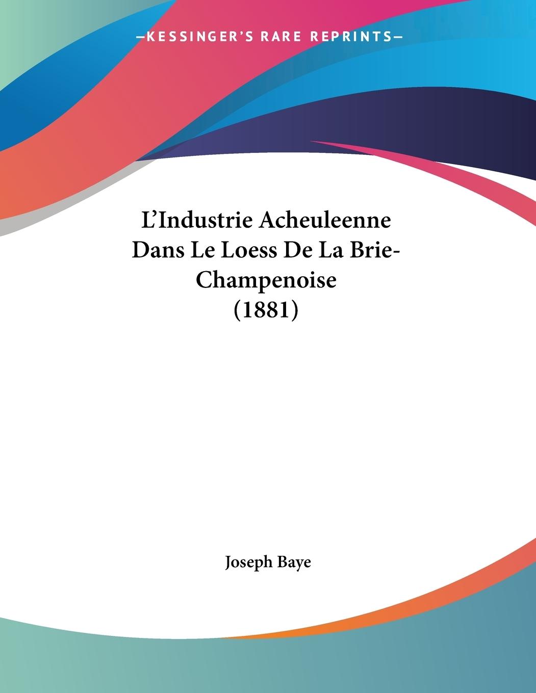L Industrie Acheuleenne Dans Le Loess De La Brie- Champenoise (1881) - Baye, Joseph