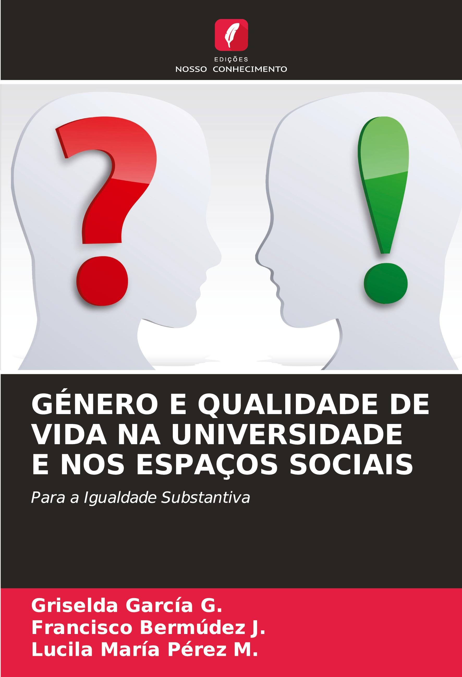 GÉNERO E QUALIDADE DE VIDA NA UNIVERSIDADE E NOS ESPAÇOS SOCIAIS - Garcia G., Griselda Bermúdez J., Francisco Pérez M., Lucila María