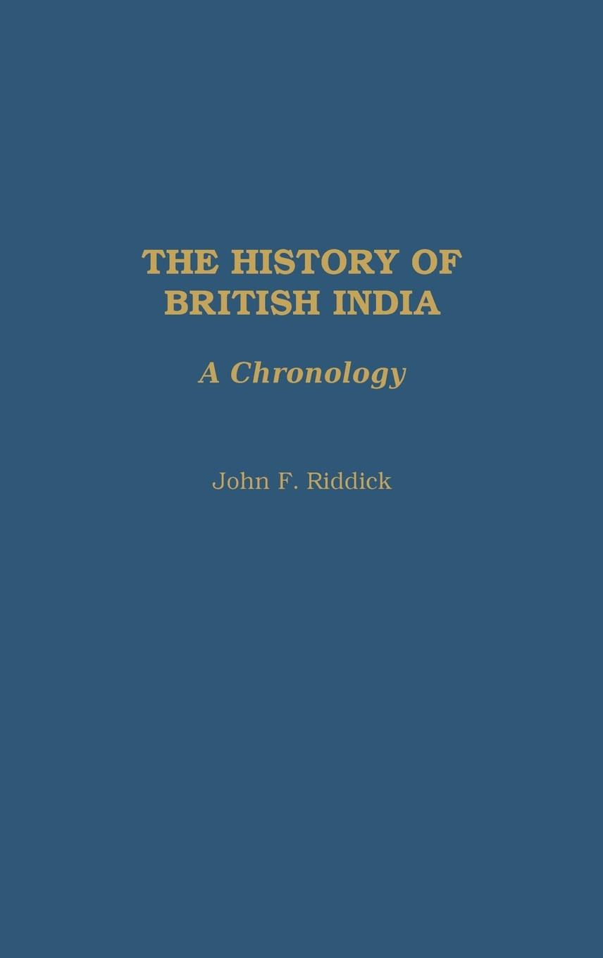 The History of British India - Riddick, John F.