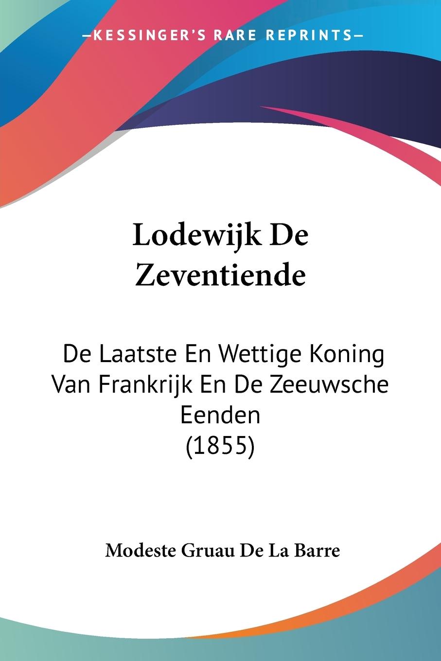 Lodewijk De Zeventiende - De La Barre, Modeste Gruau