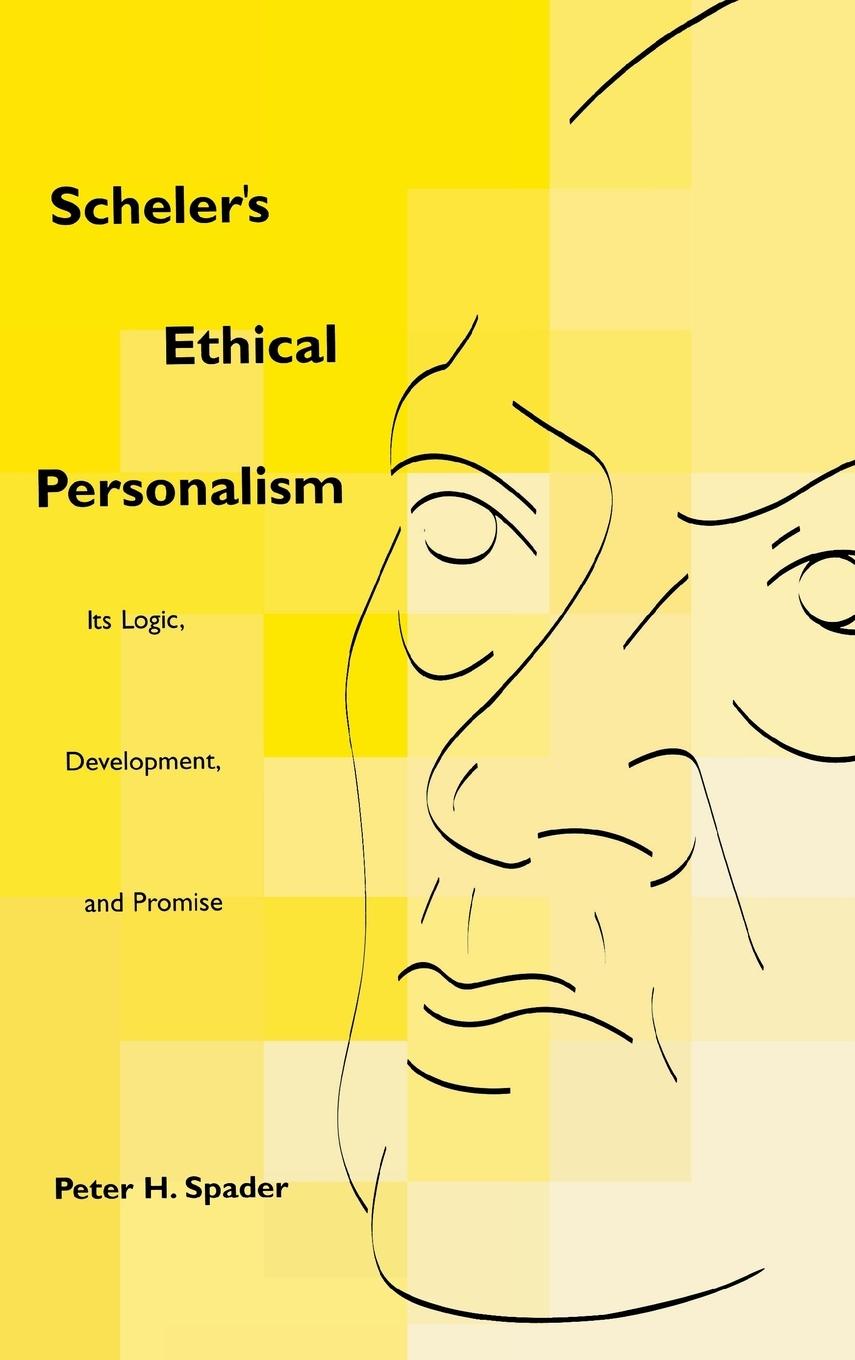 Scheler s Ethical Personalism - Spader, Peter H.