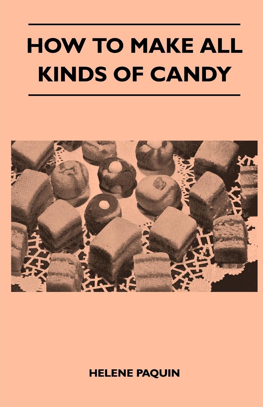 How to Make All Kinds of Candy - Paquin, Helene