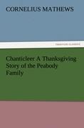 Chanticleer A Thanksgiving Story of the Peabody Family - Mathews, Cornelius