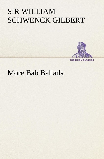 More Bab Ballads - Gilbert, William Schwenck