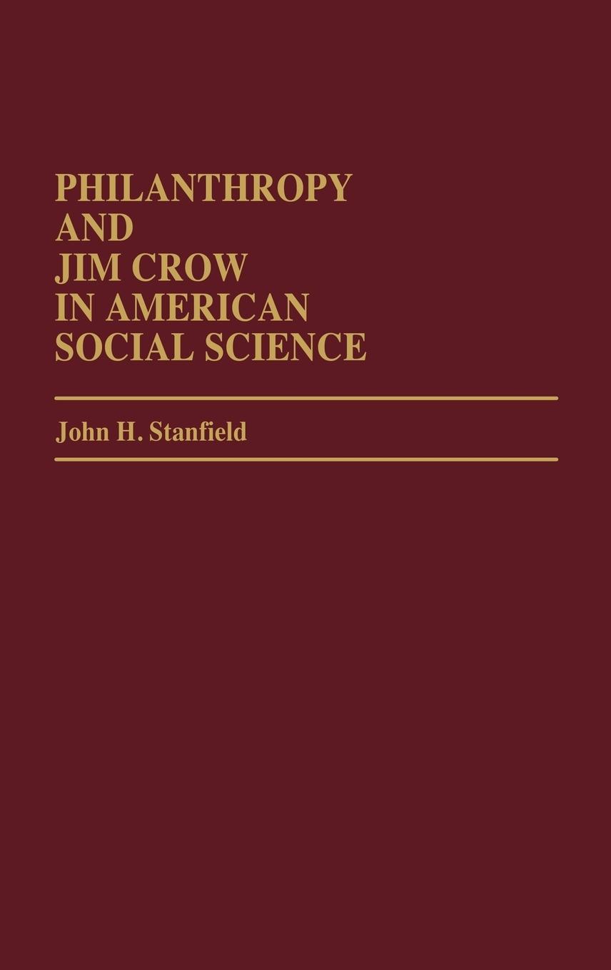 Philanthropy and Jim Crow in American Social Science. - Stanfield, John H.