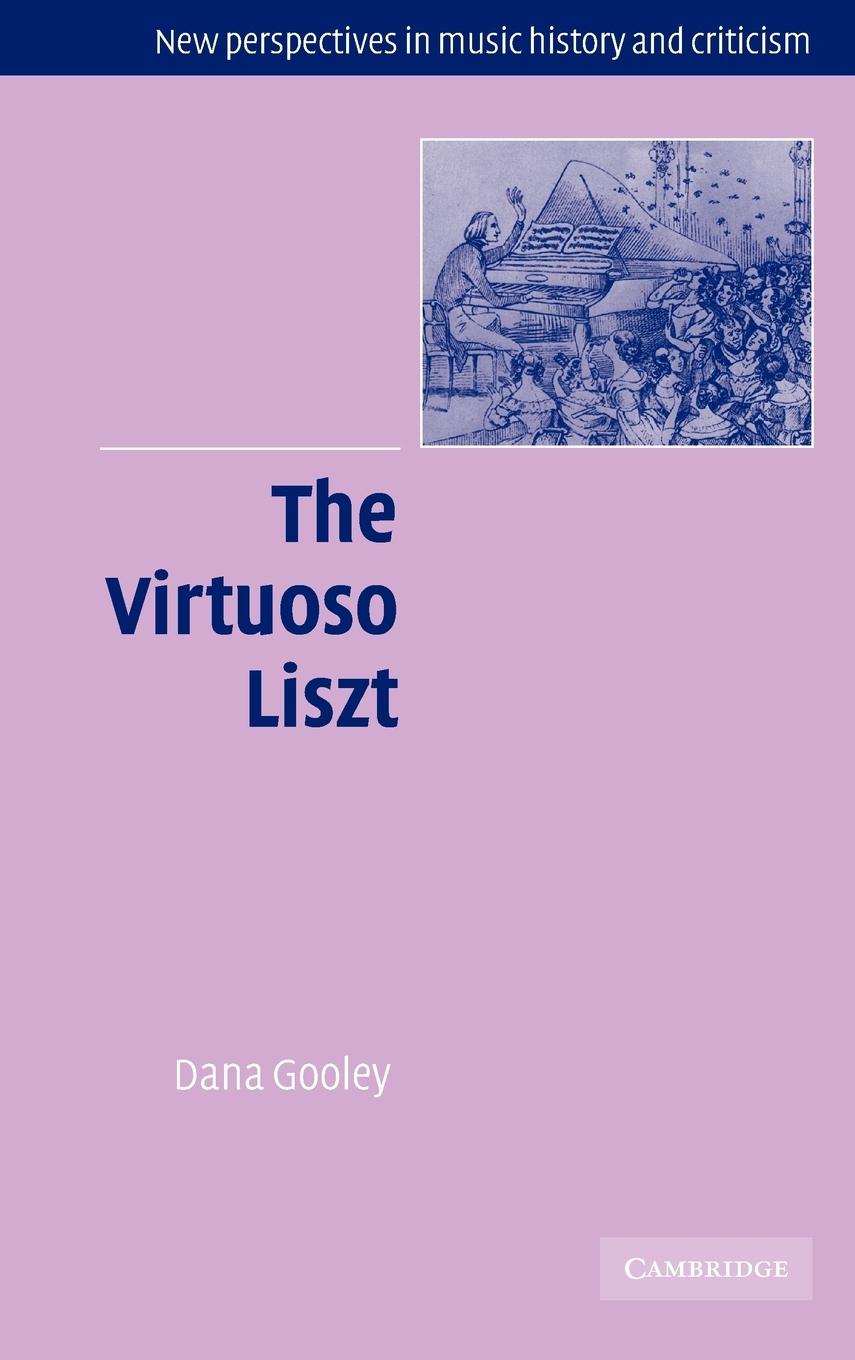 The Virtuoso Liszt - Gooley, Dana Dana, Gooley