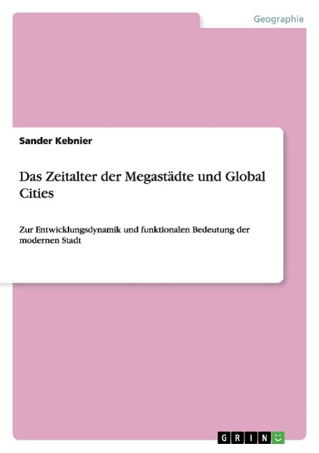 Das Zeitalter der Megastaedte und Global Cities - Henkes, Alexander Kebnier, Sander