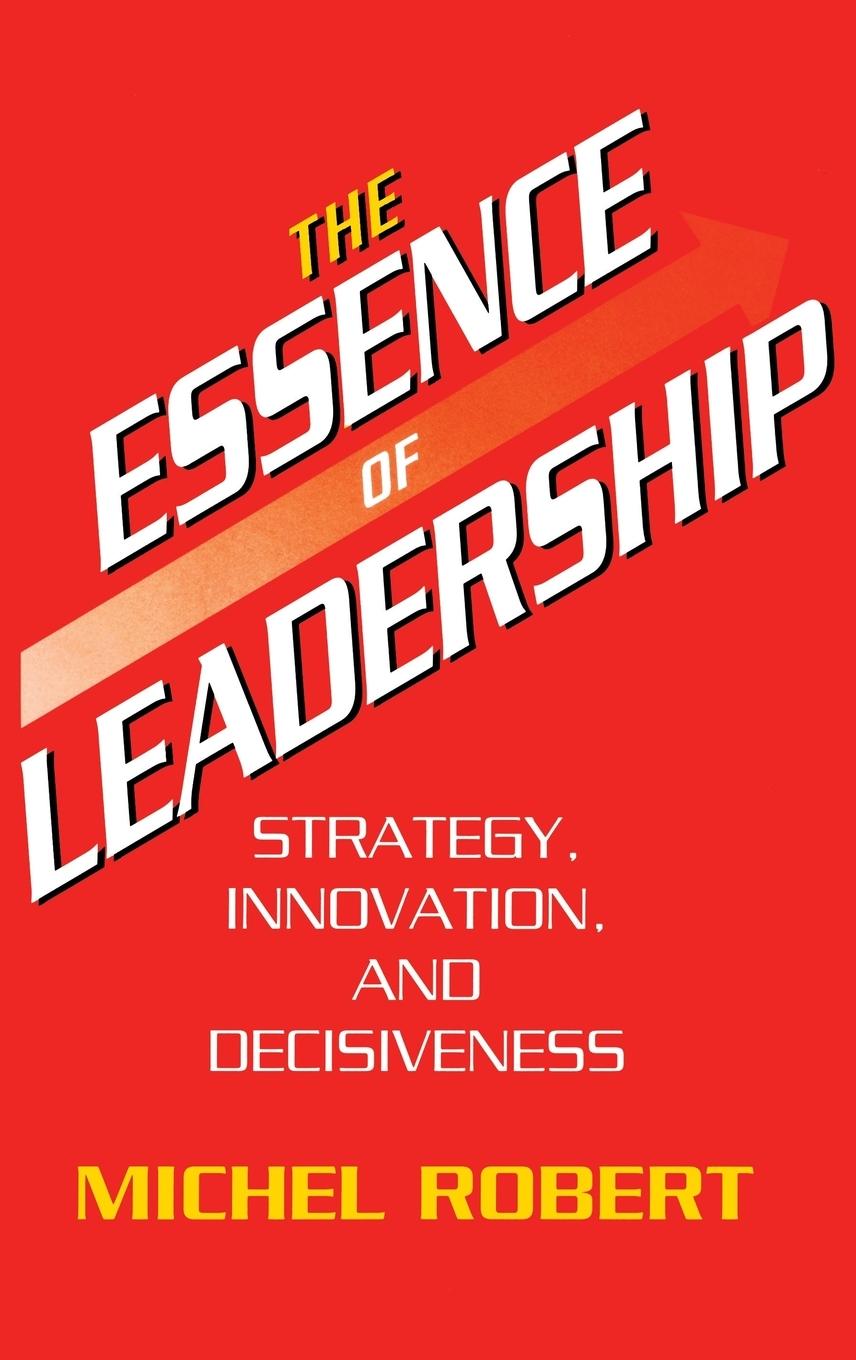 The Essence of Leadership - Robert, Michel