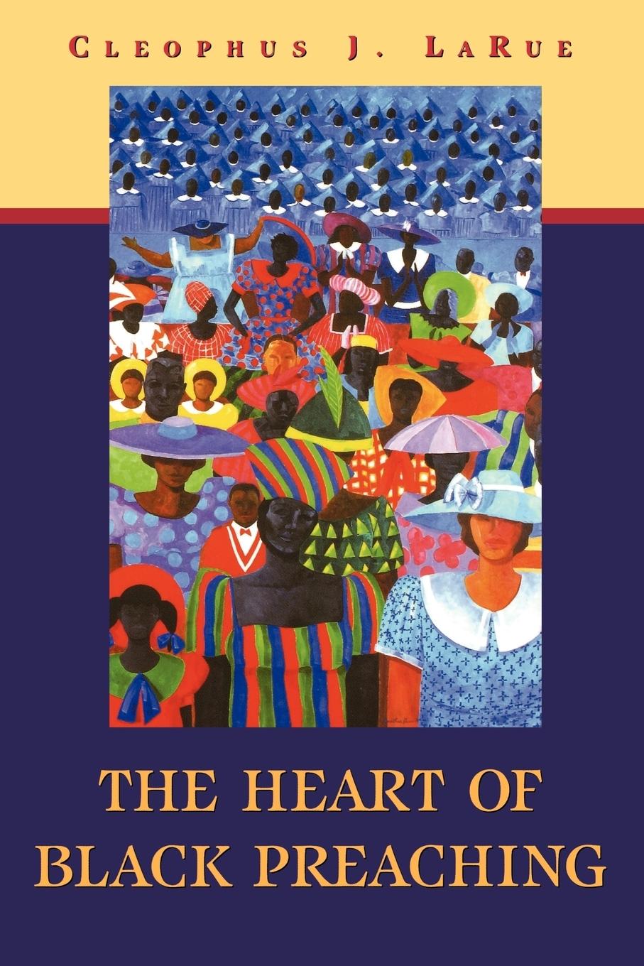 The Heart of Black Preaching - Larue, Cleophus J