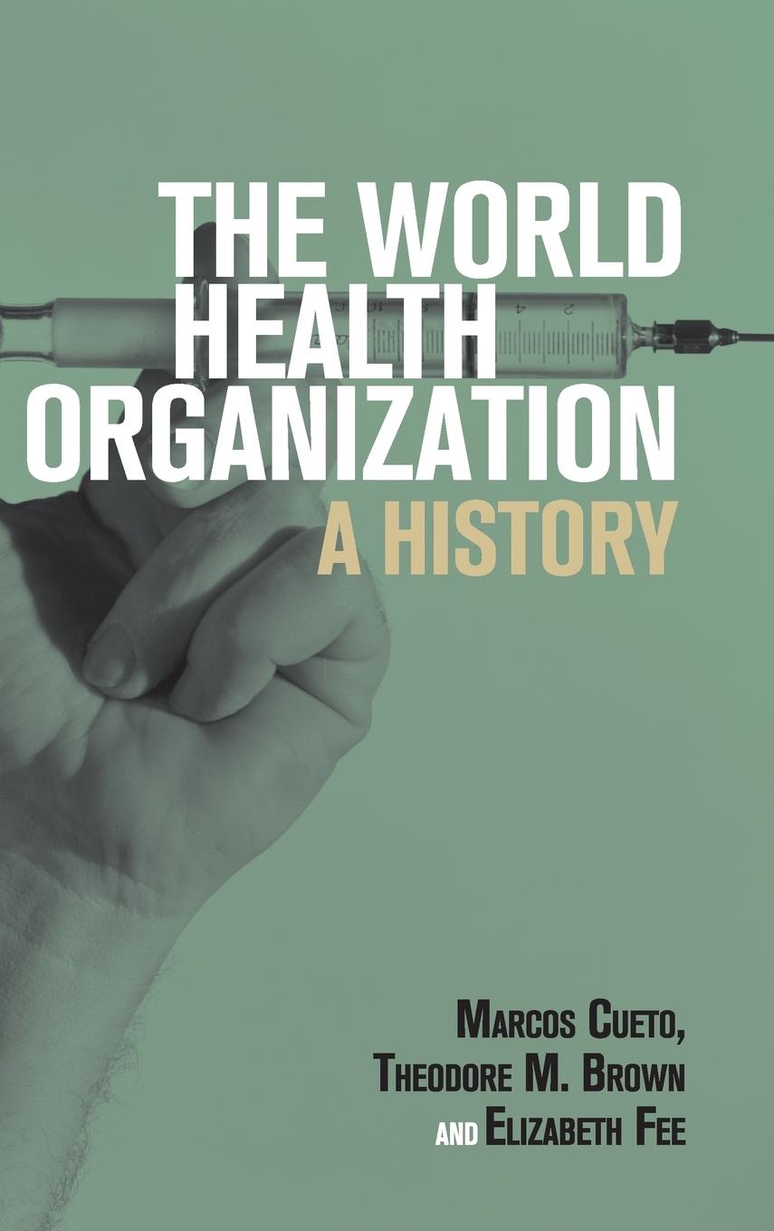 The World Health Organization - Brown, Theodore M. Cueto, Marcos Fee, Elizabeth