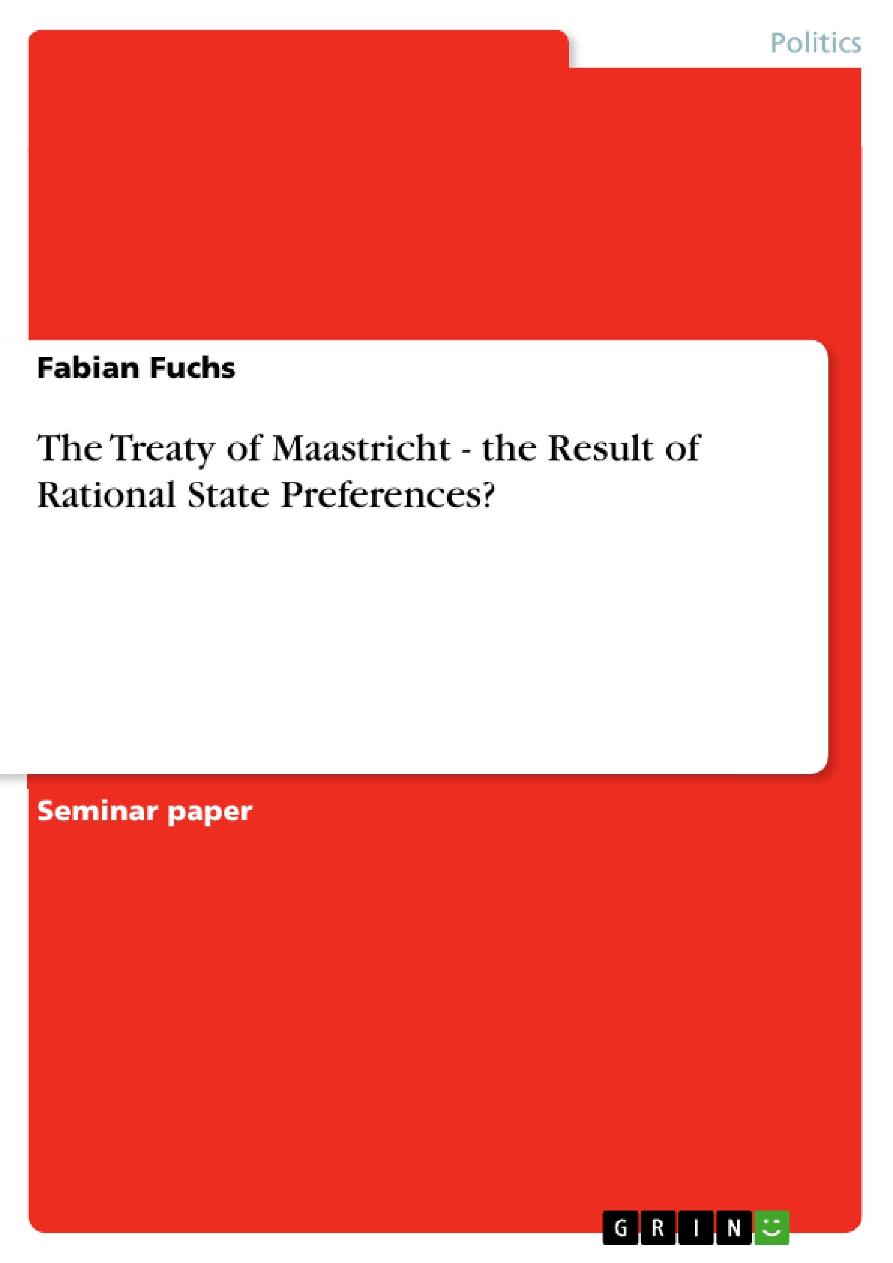 The Treaty of Maastricht - the Result of Rational State Preferences? - Fuchs, Fabian