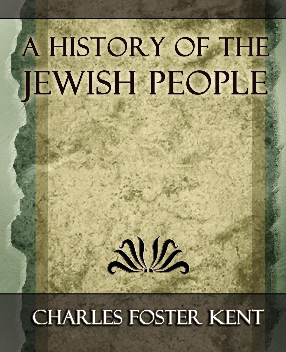 A History of the Jewish People - 1917 - Charles Foster Kent, Foster Kent Charles Foster Kent