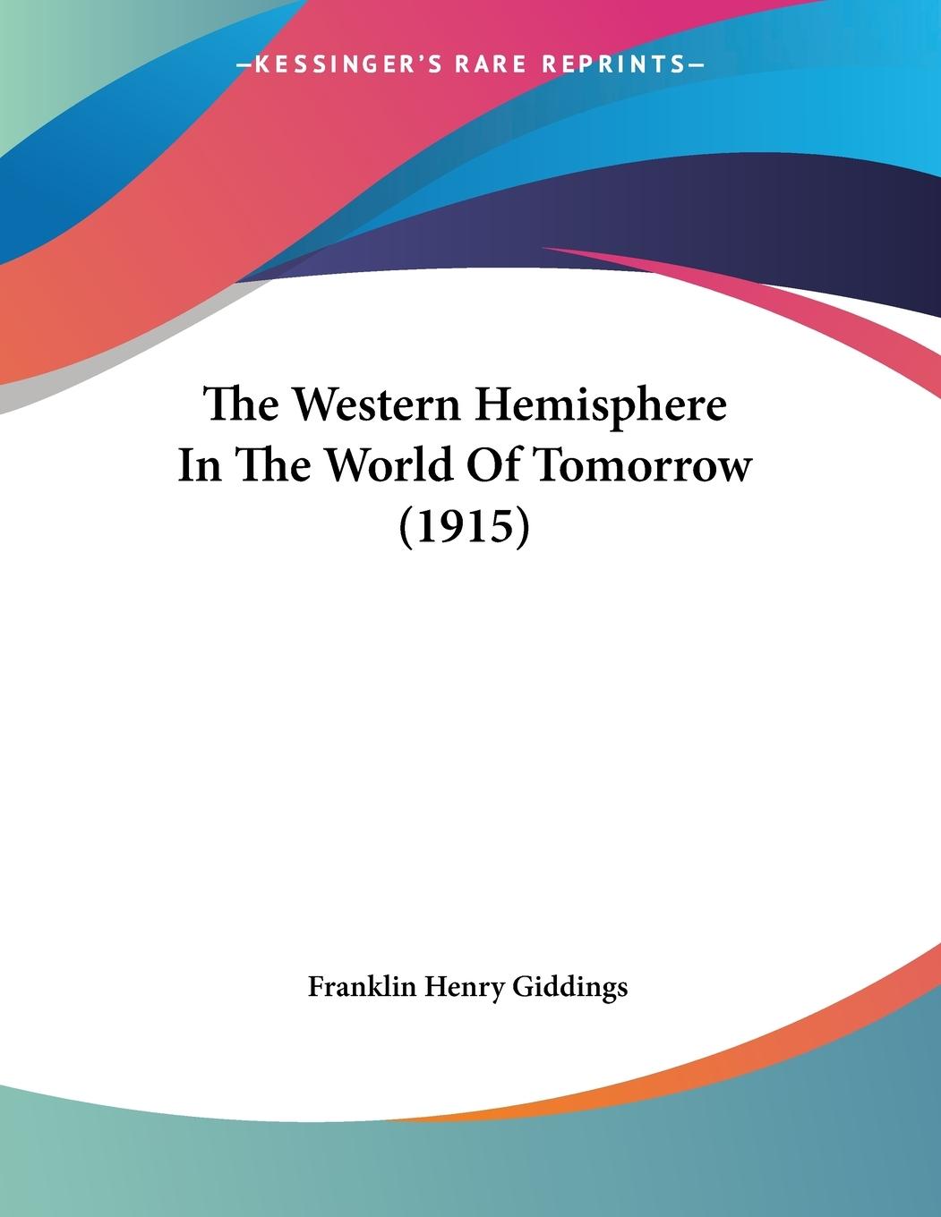 The Western Hemisphere In The World Of Tomorrow (1915) - Giddings, Franklin Henry