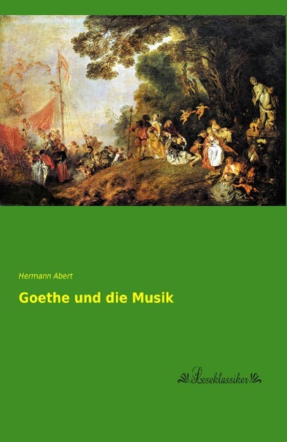 Goethe und die Musik - Abert, Hermann