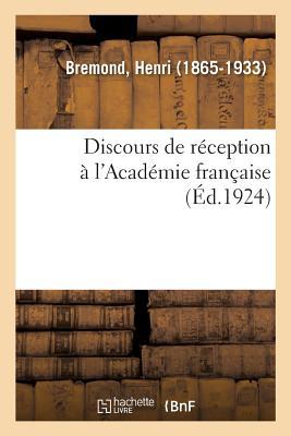 Discours de Réception À l Académie Française - Bremond, Henri