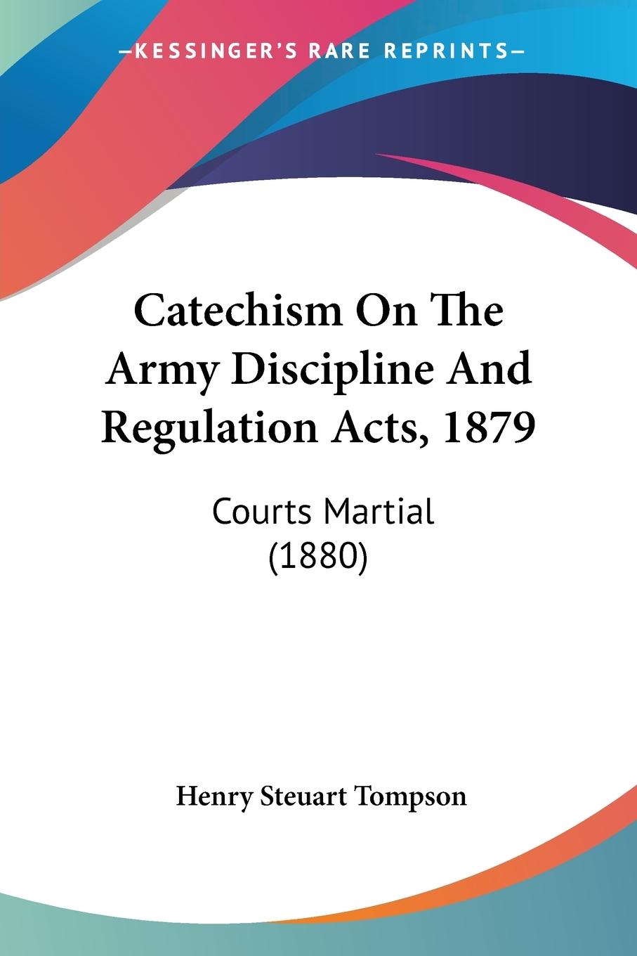 Catechism On The Army Discipline And Regulation Acts, 1879 - Tompson, Henry Steuart