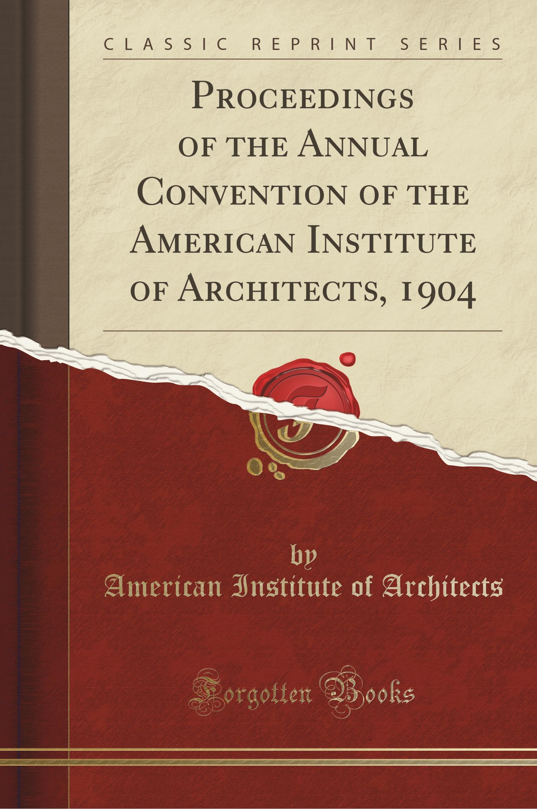 Architects, A: Proceedings of the Annual Convention of the A - Architects, American Institute Of