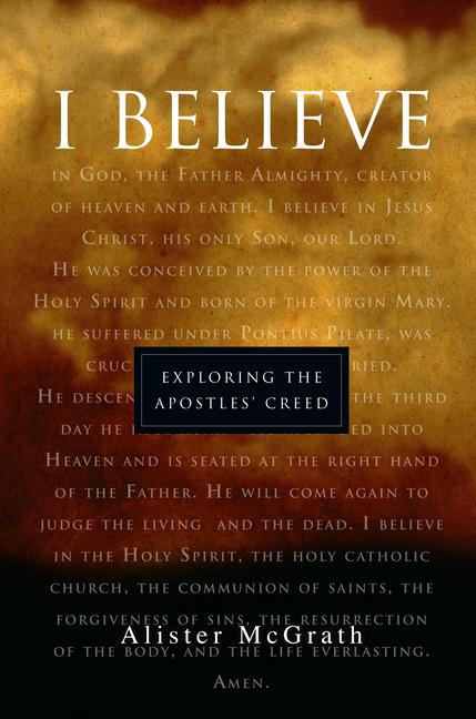 I Believe: Exploring the Apostles  Creed - Mcgrath, Alister