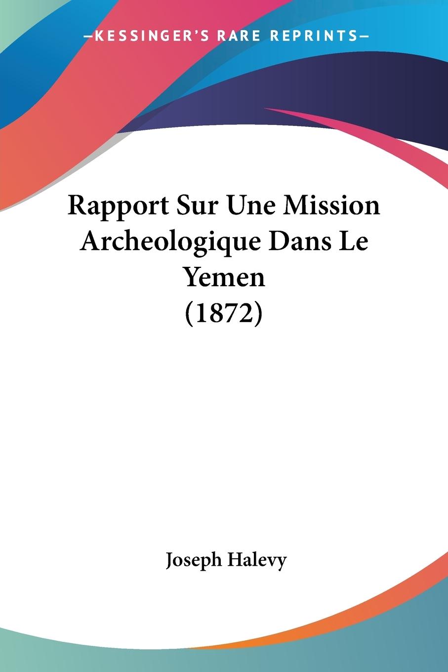 Rapport Sur Une Mission Archeologique Dans Le Yemen (1872) - Halevy, Joseph