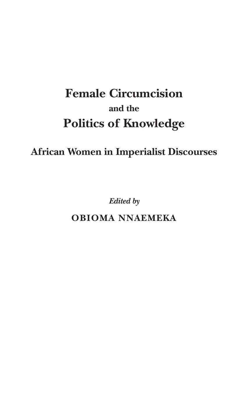 Female Circumcision and the Politics of Knowledge - Nnaemeka, Obioma