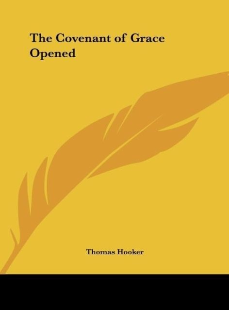 The Covenant of Grace Opened - Hooker, Thomas
