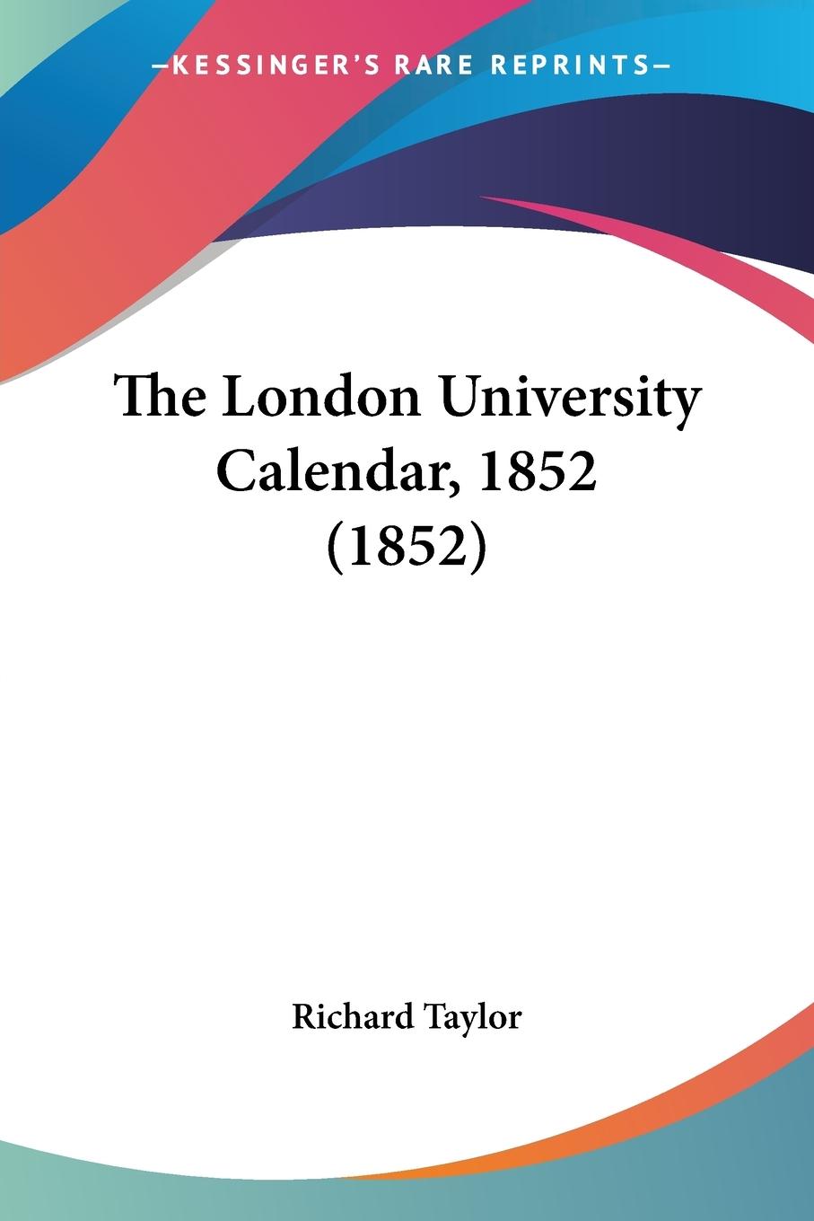 The London University Calendar, 1852 (1852) - Richard Taylor