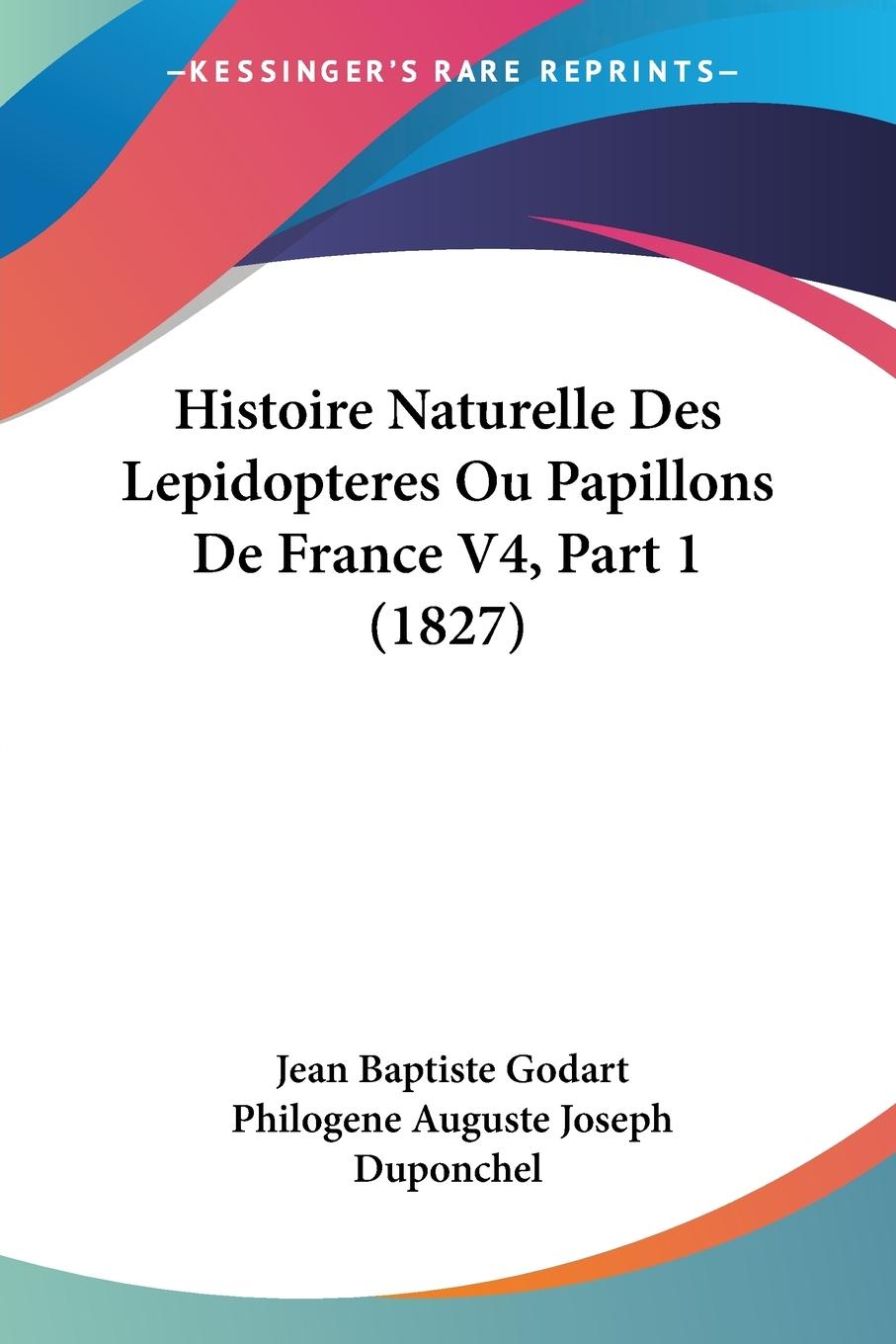 Histoire Naturelle Des Lepidopteres Ou Papillons De France V4, Part 1 (1827) - Godart, Jean Baptiste Duponchel, Philogene Auguste Joseph