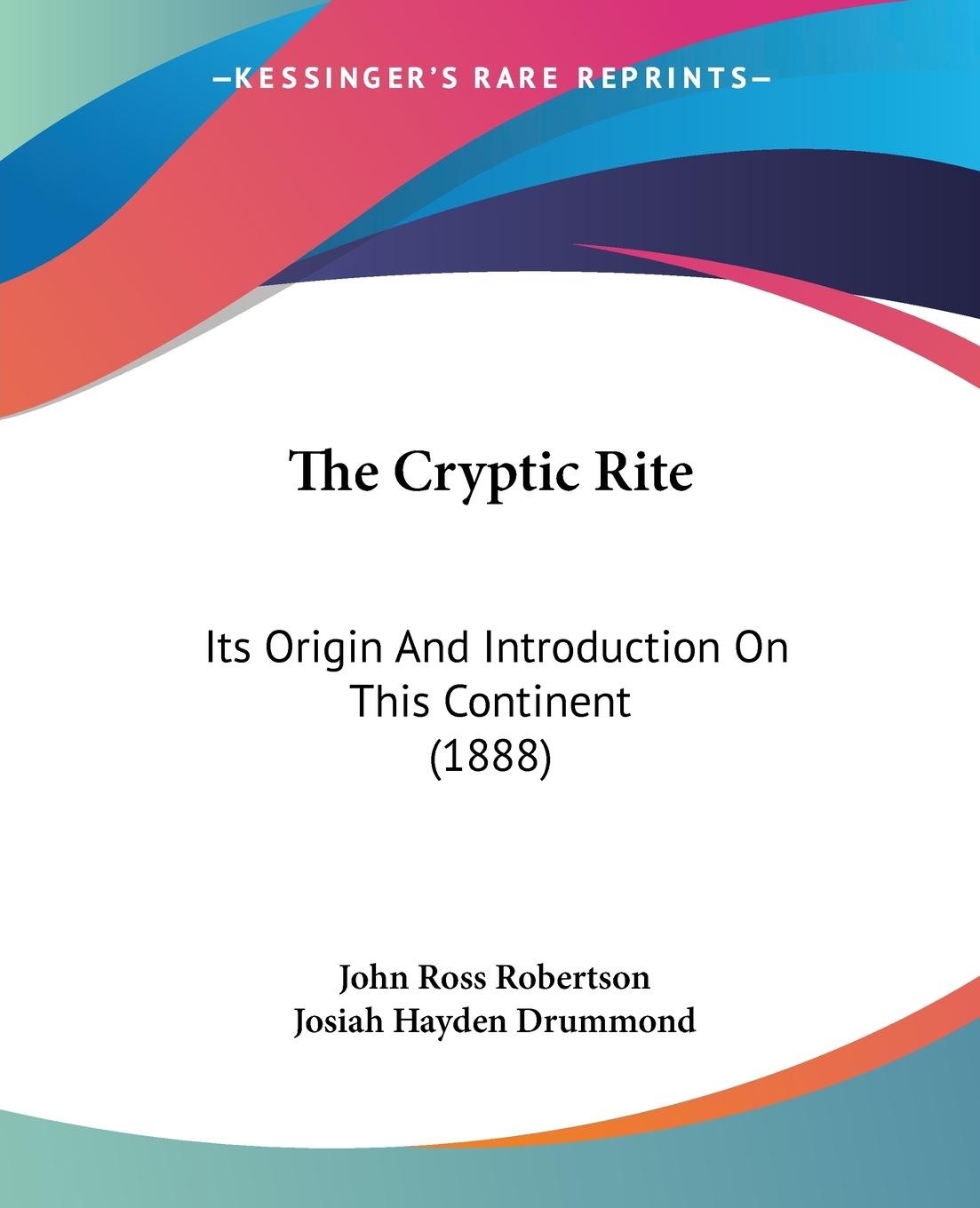 The Cryptic Rite - Robertson, John Ross Drummond, Josiah Hayden