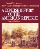 Morison, S: A Concise History of the American Republic - Morison, Samuel Eliot Commager, Henry Steele Leuchtenburg, William E.