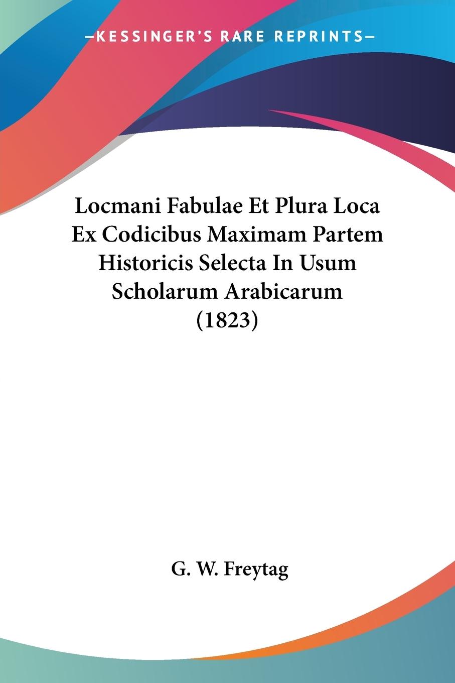 Locmani Fabulae Et Plura Loca Ex Codicibus Maximam Partem Historicis Selecta In Usum Scholarum Arabicarum (1823) - Freytag, G. W.