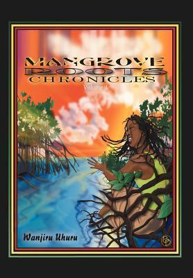 Mangrove Roots Chronicles - Uhuru, Wanjiru
