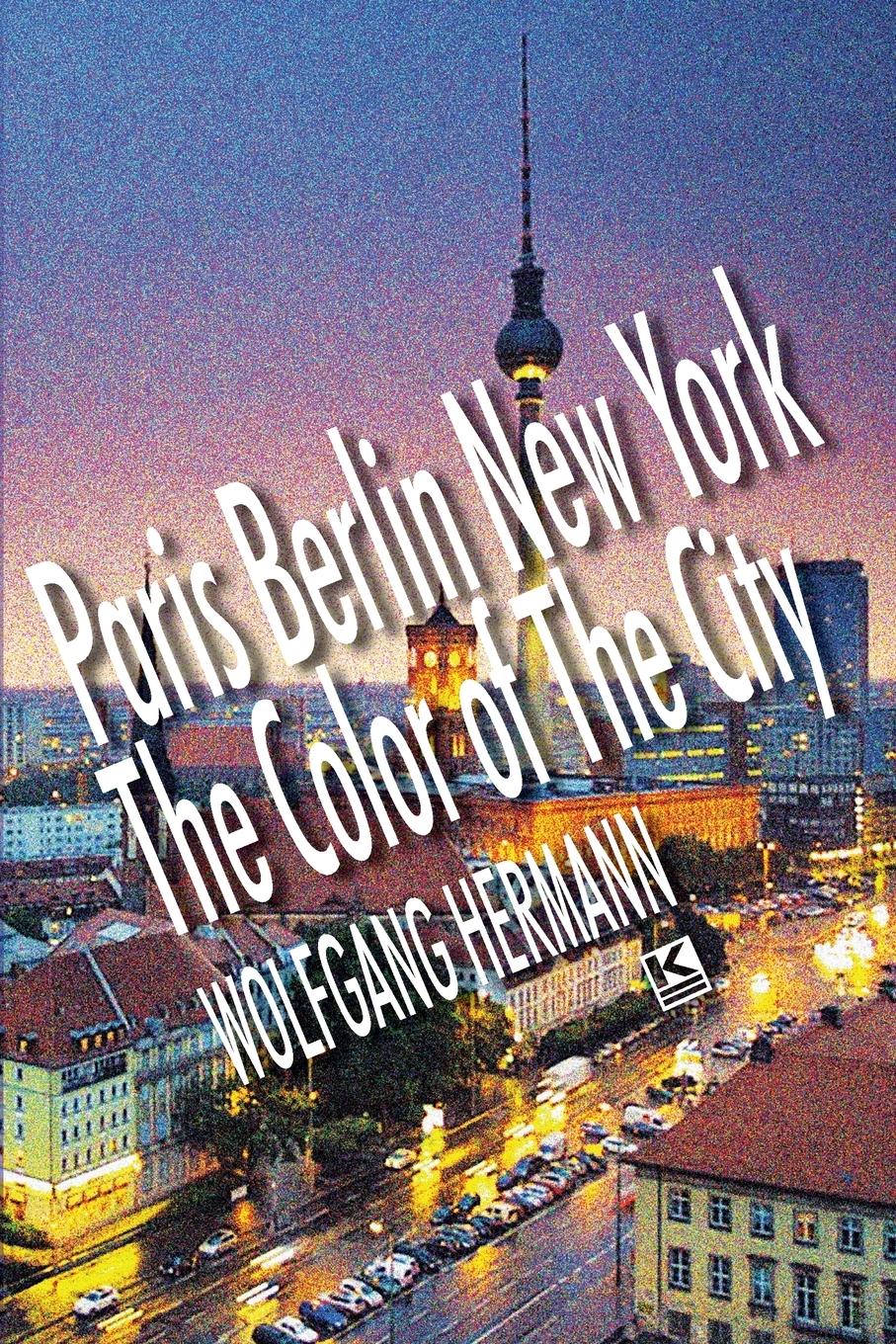 Paris Berlin New York - The Color of the City - Hermann, Wolfgang