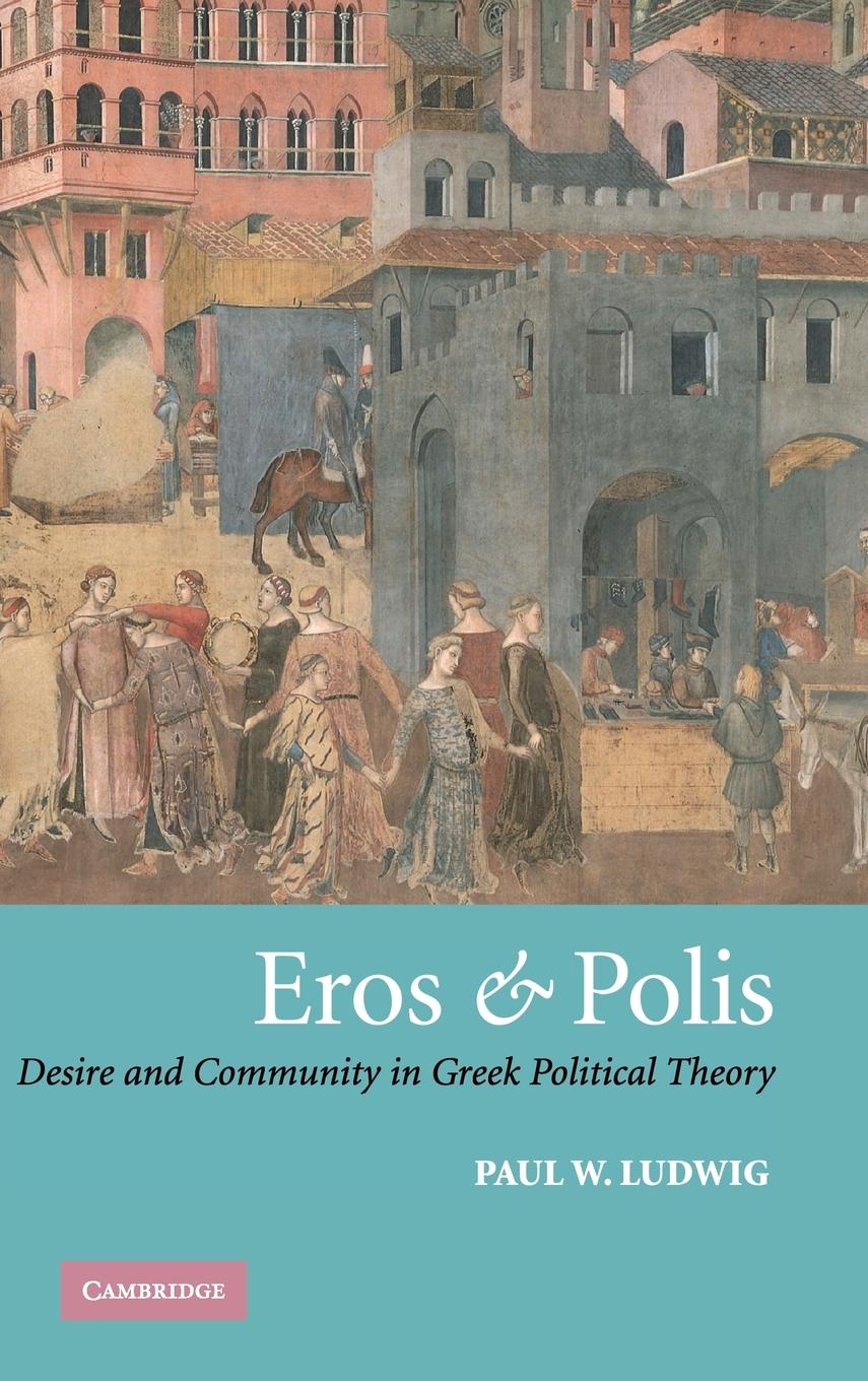 Eros and Polis - Ludwig, Paul W.