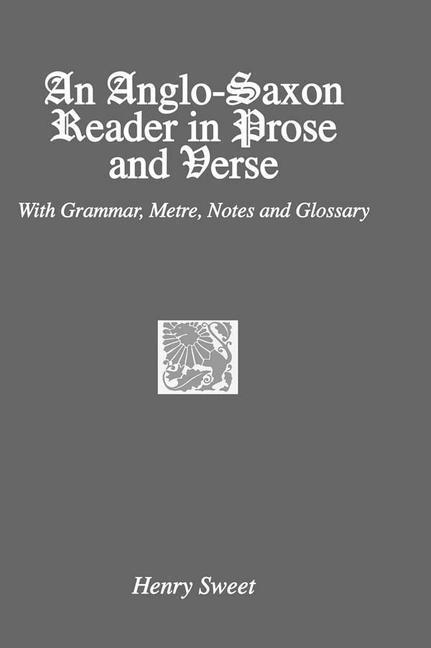 Anglo-Saxon Reader in Prose and Verse - Henry Sweet